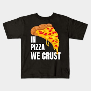 In Pizza We Crust Kids T-Shirt